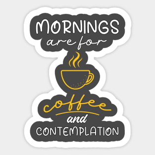 Mornings Are For Coffee And Contemplation, Gift For Coffee Lovers Sticker